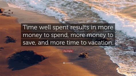 Money and time well spent .